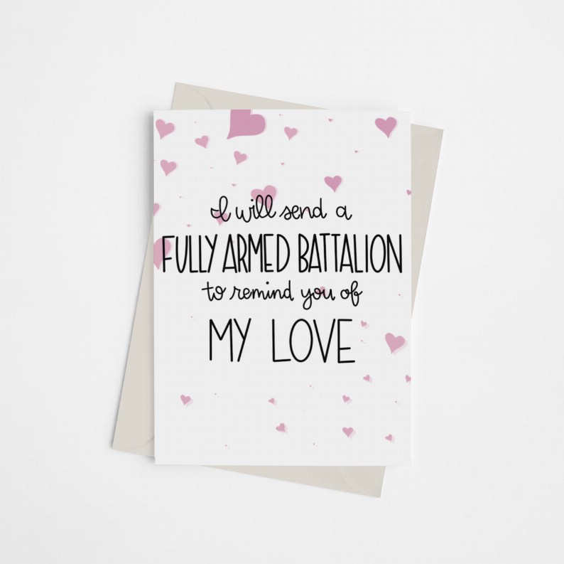 I Will Send a Fully Armed Battalion to Remind You of My Love - Greeting Card