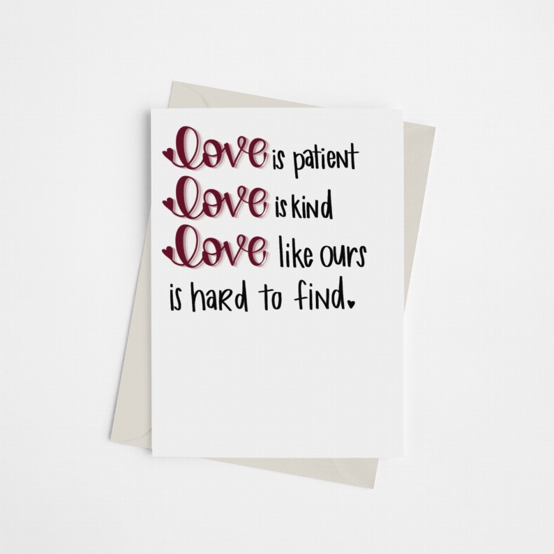 Love is Patient, Love is Kind, Love Like Ours is Hard to Find - Greeting Card