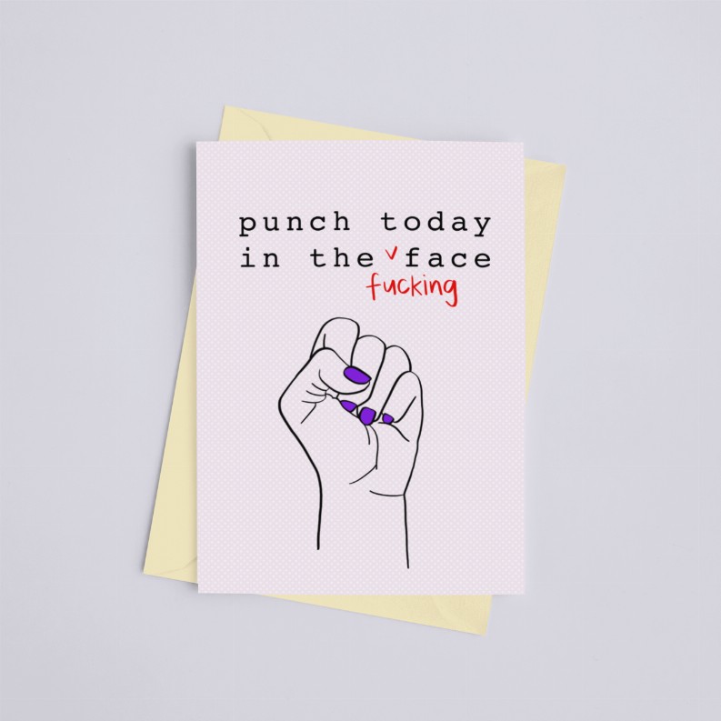 Punch Today in the Fucking Face - Greeting Card