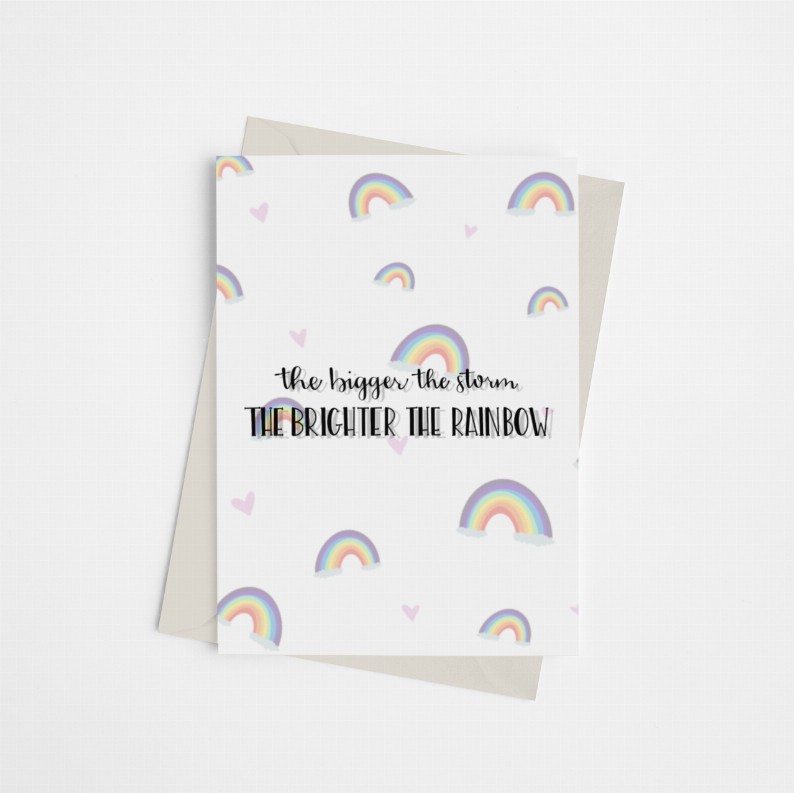 The Bigger the Storm, the Brighter the Rainbow - Greeting Card