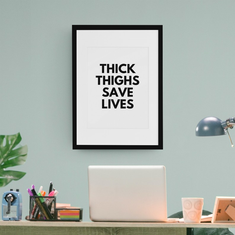 THICK THIGHS SAVE LIVES Wall Art Print - 5 x 7 Framed