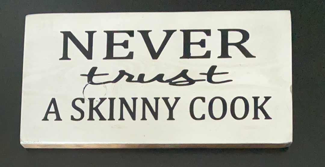 Never Trust A Skinny Cook