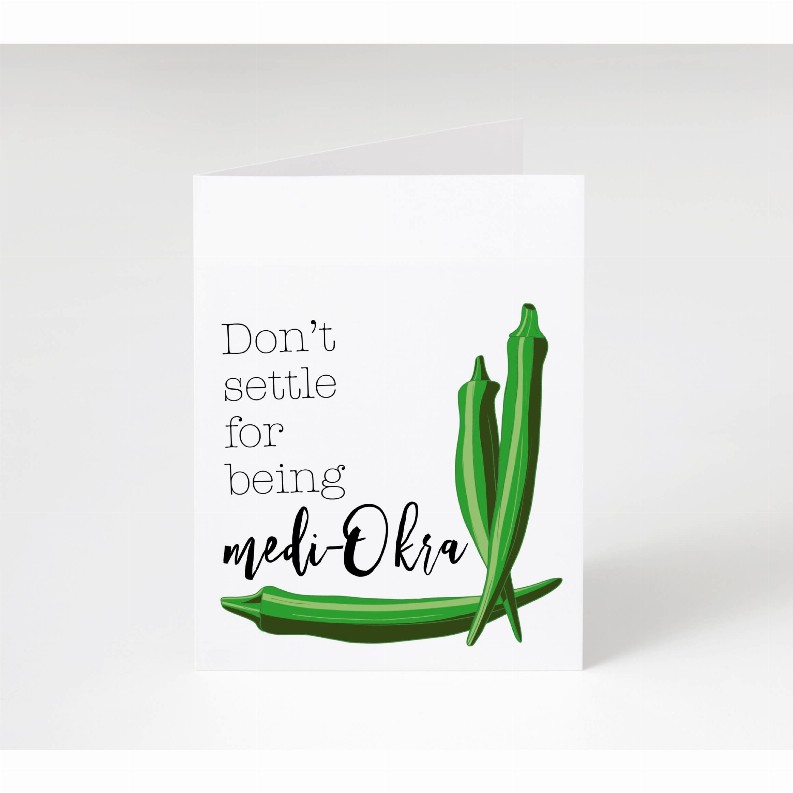 Don't Settle For Being Medi-Okra Okra Card