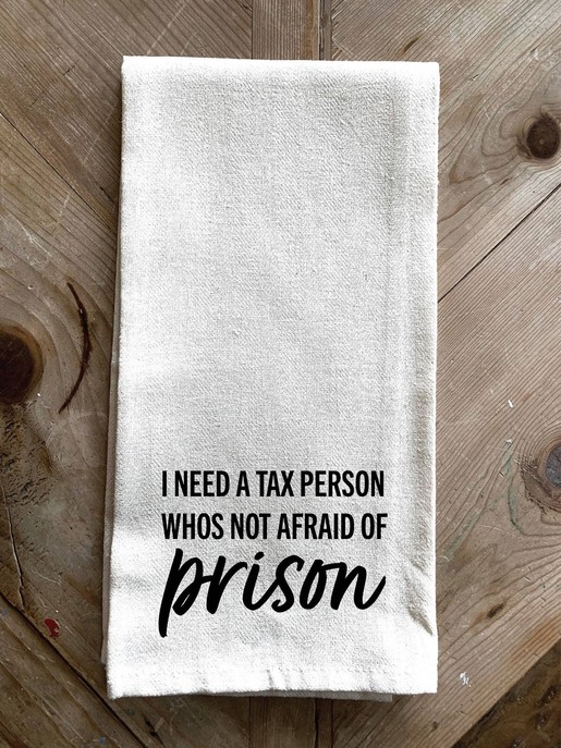 I need a Tax Person who's not afraid of...  \ Kitchen Towel