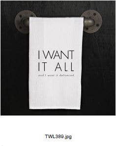 I want it all and I want it delivered / Kitchen Towel