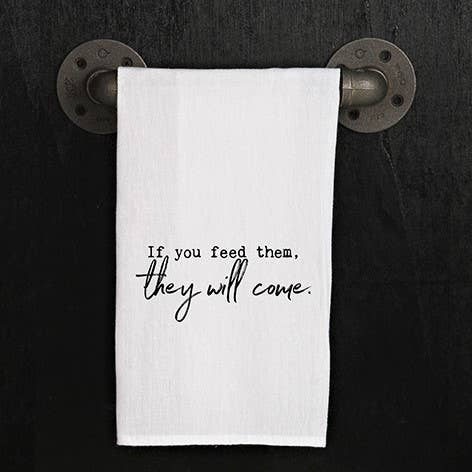 If you feed them, they will come. / Kitchen Towel