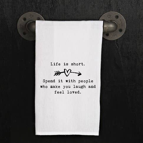 Life is short. Spend it with people who...  / Kitchen Towel