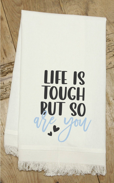 Life is tough but so are you / Kitchen Towel