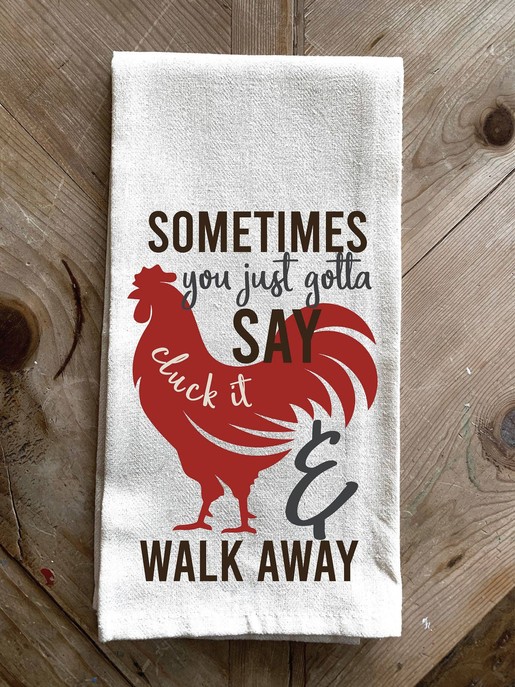 Sometimes you just gotta say cluck it an... \ Kitchen Towel