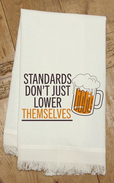 Standards don't just lower (beer)... Kitchen Towel