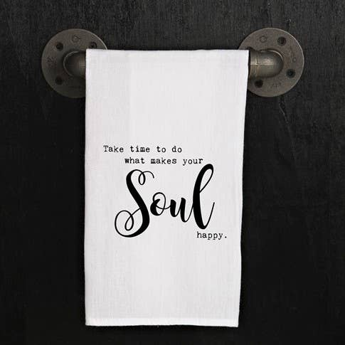 Take time to do what makes your soul happy. / Kitchen Towel