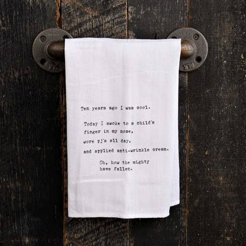 Ten years ago I was cool. Today I awoke...  / Kitchen Towel