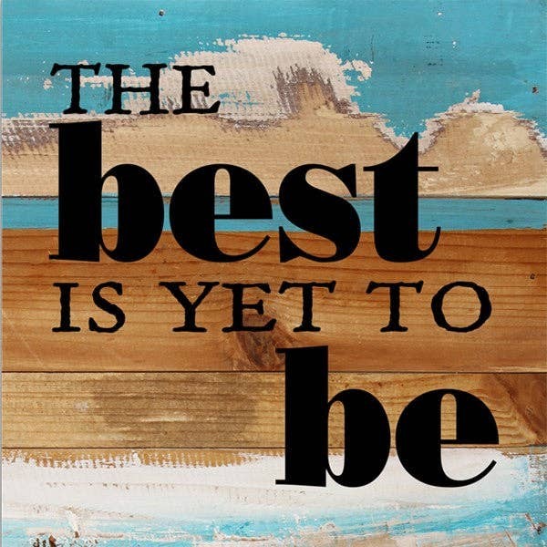 The best is yet to be... Wall Sign