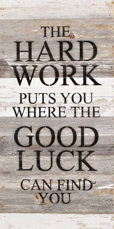 The hard work puts you where the go... Wall Sign