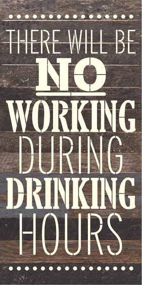 There will be no working during drinking... Wood Sign