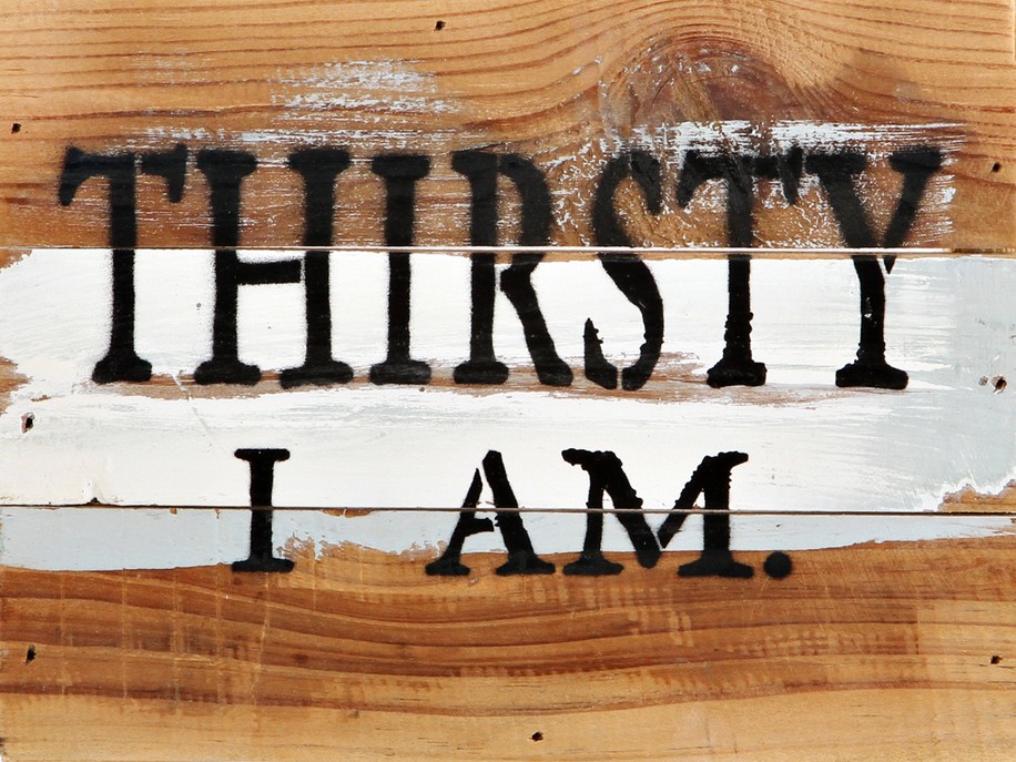 Thirsty I Am... Wall Sign