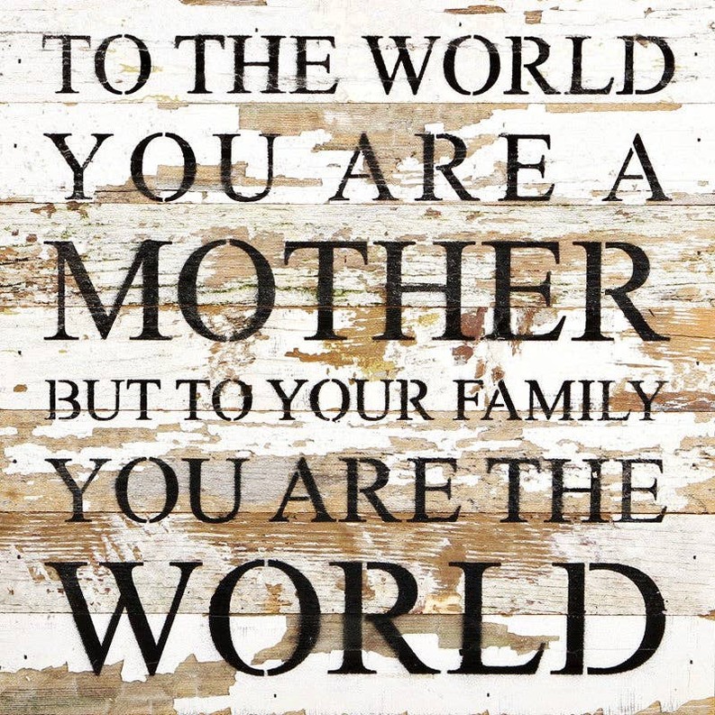 To the world you are a mother, but... Wall Sign