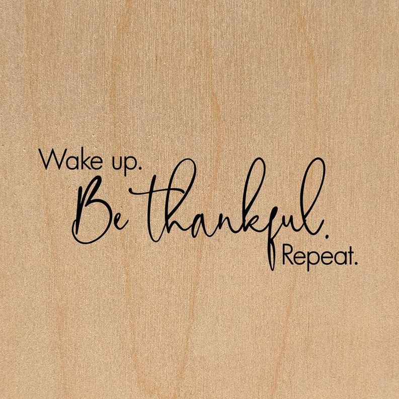 Wake up. Be thankful. Repeat... .Wall Art