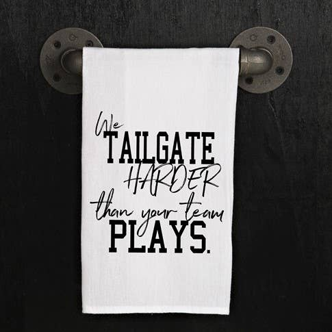 We tailgate harder than your team plays / Kitchen Towel