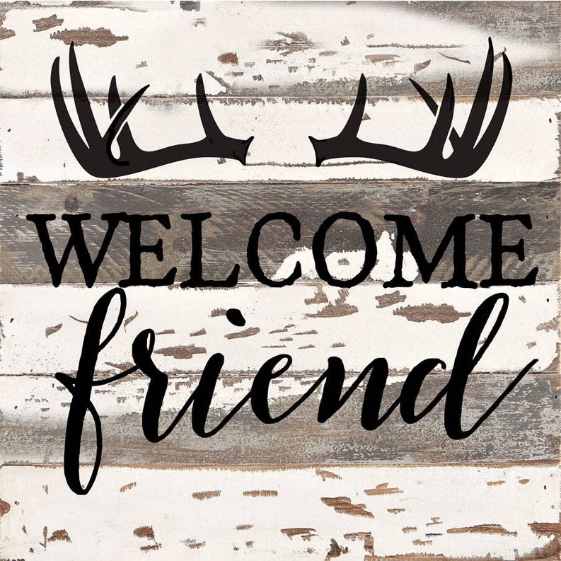 Welcome Friend... Wall Sign