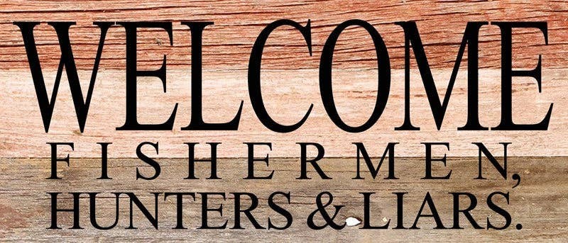 Welcome hunters, fishermen, & liars... Wall Sign