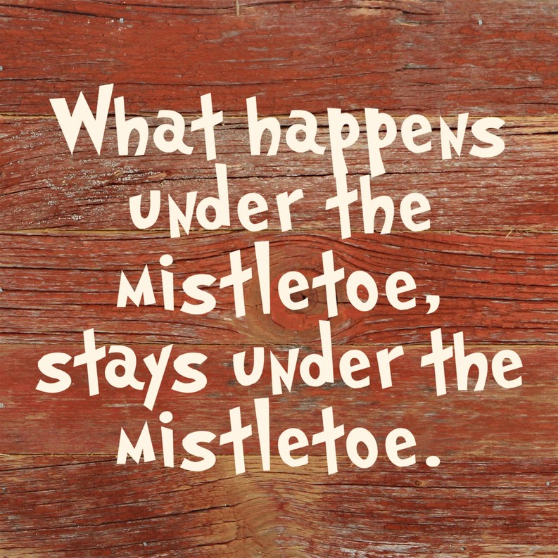 What happens under the mistletoe, stays...  Wall Sign