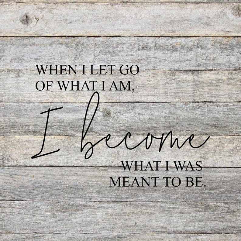 When I let go of what I am, I becom... Wall Sign