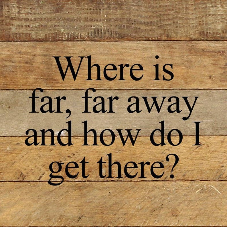 Where is far, far away and how do I get... Wall Sign