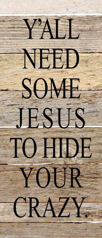 Y'all need some Jesus to hide your... Wall Sign