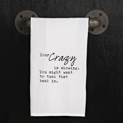Your crazy is showing. You might want...  / Kitchen Towel